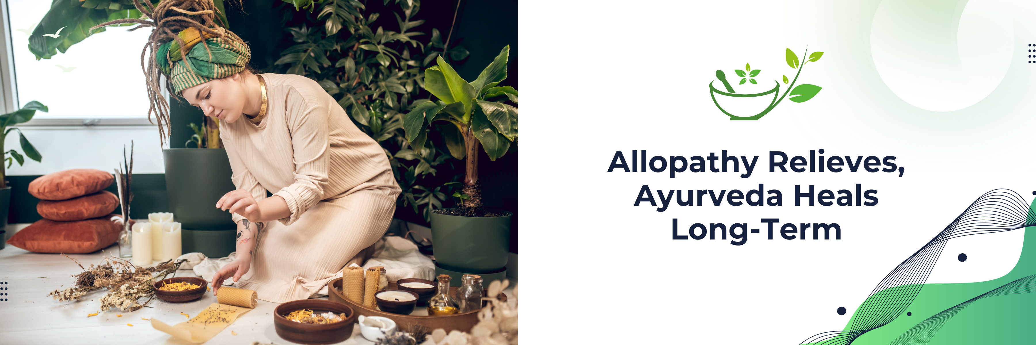 Allopathy for Temporary relief, Ayurveda for Long Term Healing